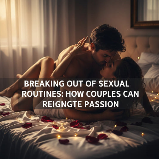 Breaking Out of Sexual Routines: How Couples Can Reignite Passion Through Intentional Play